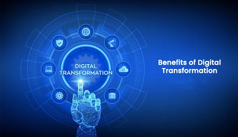Benefits of Digital Transformation: Learn Importance, 8 Benefits
