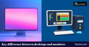 key difference between desktop and monitor